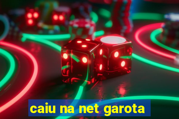 caiu na net garota